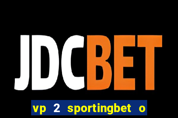vp 2 sportingbet o que significa